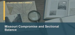 CLEP U.S. History I 053: Missouri Compromise and Sectional Balance