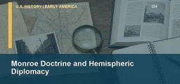 CLEP U.S. History I 054: Monroe Doctrine and Hemispheric Diplomacy