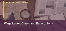 CLEP U.S. History I 059: Wage Labor, Class, and Early Unions