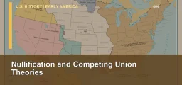 CLEP U.S. History I 064: Nullification and Competing Union Theories