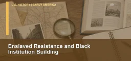 CLEP U.S. History I 071: Enslaved Resistance and Black Institution Building
