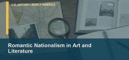 CLEP U.S. History I 074: Romantic Nationalism in Art and Literature