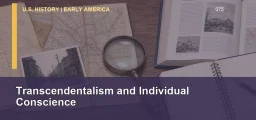 CLEP U.S. History I 075: Transcendentalism and Individual Conscience