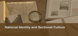 CLEP U.S. History I 078: National Identity and Sectional Culture