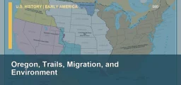 CLEP U.S. History I 080: Oregon, Trails, Migration, and Environment