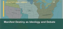 CLEP U.S. History I 084: Manifest Destiny as Ideology and Debate