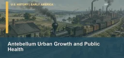 CLEP U.S. History I 087: Antebellum Urban Growth and Public Health