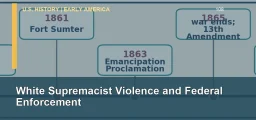 CLEP U.S. History I 108: White Supremacist Violence and Federal Enforcement