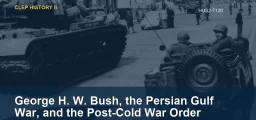 George H. W. Bush, the Persian Gulf War, and the Post-Cold War Order