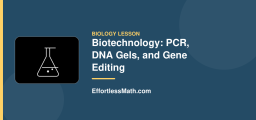 Biotechnology: PCR, DNA Gels, and Gene Editing