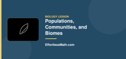 Populations, Communities, and Biomes